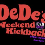 DeDe’s Weekend Kickback EVERY SUNDAY 2PM-6PM ON 107.9 THE BEAT